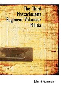 The Third Massachusetts Regiment Volunteer Militia