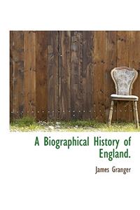 A Biographical History of England.