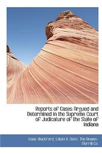 Reports of Cases Argued and Determined in the Supreme Court of Judicature of the State of Indiana