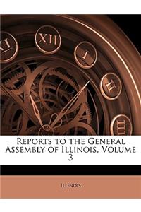 Reports to the General Assembly of Illinois, Volume 3