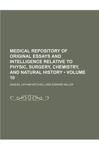 Medical Repository of Original Essays and Intelligence Relative to Physic, Surgery, Chemistry, and Natural History (Volume 10)