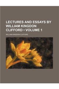 Lectures and Essays by William Kingdon Clifford (Volume 1)