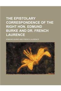 The Epistolary Correspondence of the Right Hon. Edmund Burke and Dr. French Laurence