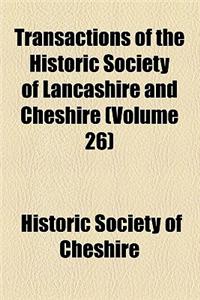 Transactions of the Historic Society of Lancashire and Cheshire for the Year (Volume 26)