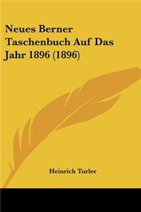 Neues Berner Taschenbuch Auf Das Jahr 1896 (1896)