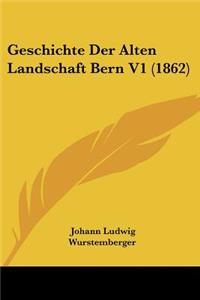 Geschichte Der Alten Landschaft Bern V1 (1862)