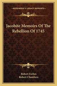 Jacobite Memoirs of the Rebellion of 1745