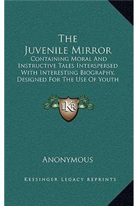 The Juvenile Mirror: Containing Moral and Instructive Tales Interspersed with Interesting Biography, Designed for the Use of Youth of Both Sexes (1802)