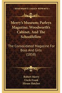 Merry's Museum; Parleys Magazine; Woodworth's Cabinet, and the Schoolfellow