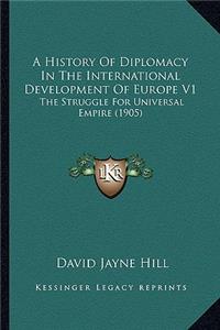 History Of Diplomacy In The International Development Of Europe V1