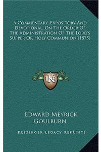 A Commentary, Expository and Devotional, on the Order of the Administration of the Lord's Supper or Holy Communion (1875)