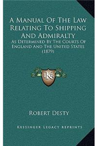 A Manual of the Law Relating to Shipping and Admiralty