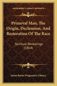Primeval Man, The Origin, Declension, And Restoration Of The Race