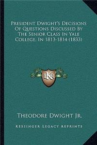 President Dwight's Decisions Of Questions Discussed By The Senior Class In Yale College, In 1813-1814 (1833)