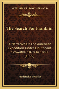 Search For Franklin: A Narrative Of The American Expedition Under Lieutenant Schwatka, 1878 To 1880 (1899)