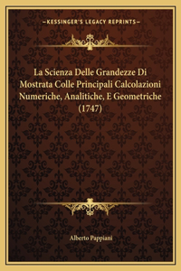 La Scienza Delle Grandezze Di Mostrata Colle Principali Calcolazioni Numeriche, Analitiche, E Geometriche (1747)