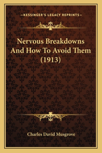 Nervous Breakdowns And How To Avoid Them (1913)