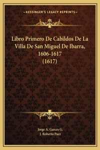 Libro Primero De Cabildos De La Villa De San Miguel De Ibarra, 1606-1617 (1617)