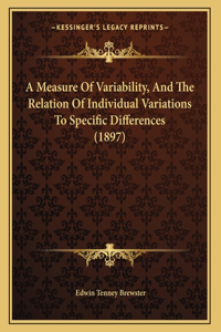 A Measure Of Variability, And The Relation Of Individual Variations To Specific Differences (1897)