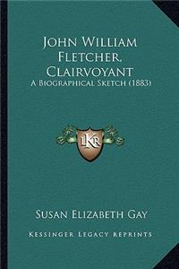 John William Fletcher, Clairvoyant