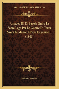Amadeo III Di Savoja Guira La Sacra Lega Per Le Guerre Di Terra Santa In Mano Di Papa Eugenio III (1846)