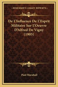 De L'Influence De L'Esprit Militaire Sur L'Oeuvre D'Alfred De Vigny (1905)