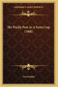 Prickly Pear As A Farm Crop (1908)