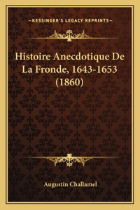 Histoire Anecdotique De La Fronde, 1643-1653 (1860)