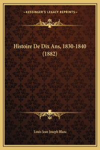 Histoire De Dix Ans, 1830-1840 (1882)
