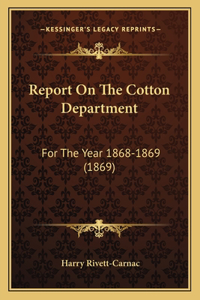 Report On The Cotton Department: For The Year 1868-1869 (1869)