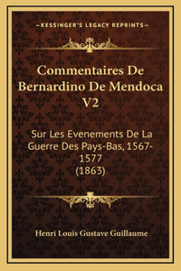 Commentaires De Bernardino De Mendoca V2: Sur Les Evenements De La Guerre Des Pays-Bas, 1567-1577 (1863)