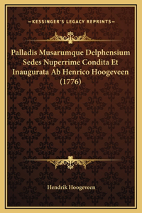 Palladis Musarumque Delphensium Sedes Nuperrime Condita Et Inaugurata Ab Henrico Hoogeveen (1776)