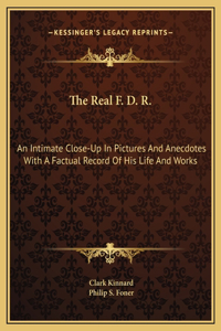 The Real F. D. R.: An Intimate Close-Up In Pictures And Anecdotes With A Factual Record Of His Life And Works