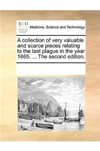 A Collection of Very Valuable and Scarce Pieces Relating to the Last Plague in the Year 1665. ... the Second Edition.