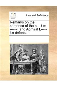 Remarks on the Sentence of the C----T-M-------L, and Admiral L-----K's Defence.