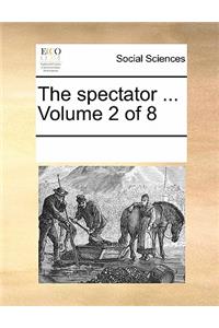 The Spectator ... Volume 2 of 8