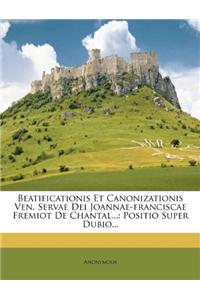 Beatificationis Et Canonizationis Ven. Servae Dei Joannae-Franciscae Fremiot de Chantal...