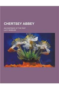 Chertsey Abbey; An Existence of the Past
