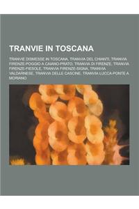 Tranvie in Toscana: Tranvie Dismesse in Toscana, Tranvia del Chianti, Tranvia Firenze-Poggio a Caiano-Prato, Tranvia Di Firenze, Tranvia F