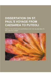 Dissertation on St. Paul's Voyage from Caesarea to Puteoli; And in the Apostle's Shipwreck on the Island Melite
