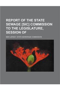 Report of the State Sewage [Sic] Commission to the Legislature, Session of