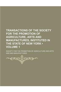 Transactions of the Society for the Promotion of Agriculture, Arts and Manufactures, Instituted in the State of New York (Volume 1)