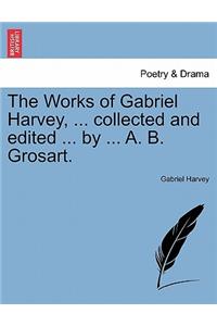 The Works of Gabriel Harvey, ... Collected and Edited ... by ... A. B. Grosart.