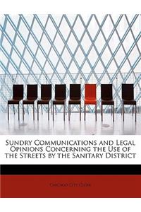 Sundry Communications and Legal Opinions Concerning the Use of the Streets by the Sanitary District