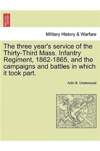 Three Year's Service of the Thirty-Third Mass. Infantry Regiment, 1862-1865, and the Campaigns and Battles in Which It Took Part.