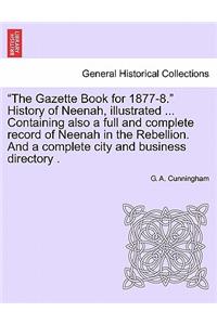Gazette Book for 1877-8. History of Neenah, Illustrated ... Containing Also a Full and Complete Record of Neenah in the Rebellion. and a Complete City and Business Directory .