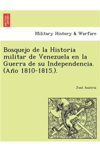 Bosquejo de la Historia militar de Venezuela en la Guerra de su Independencia. (Año 1810-1815.).