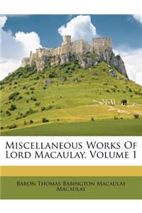 Miscellaneous Works Of Lord Macaulay, Volume 1