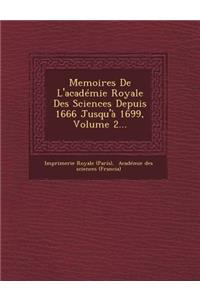 Memoires de L'Academie Royale Des Sciences Depuis 1666 Jusqu'a 1699, Volume 2...