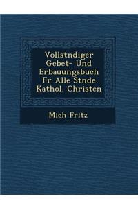 Vollst Ndiger Gebet- Und Erbauungsbuch Fur Alle St Nde Kathol. Christen